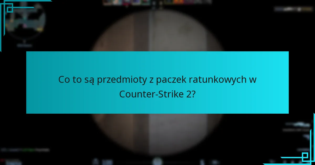 Jakie przedmioty można znaleźć w paczkach ratunkowych w Counter-Strike 2?
