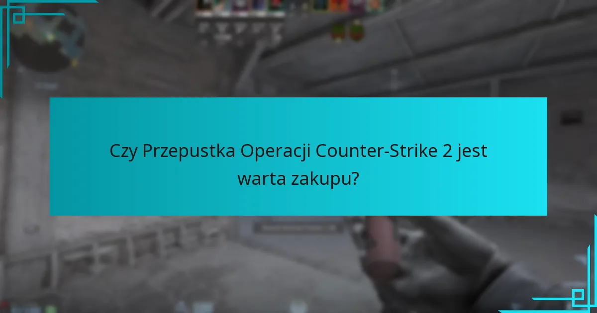 Czy Przepustka Operacji Counter-Strike 2 jest warta zakupu?