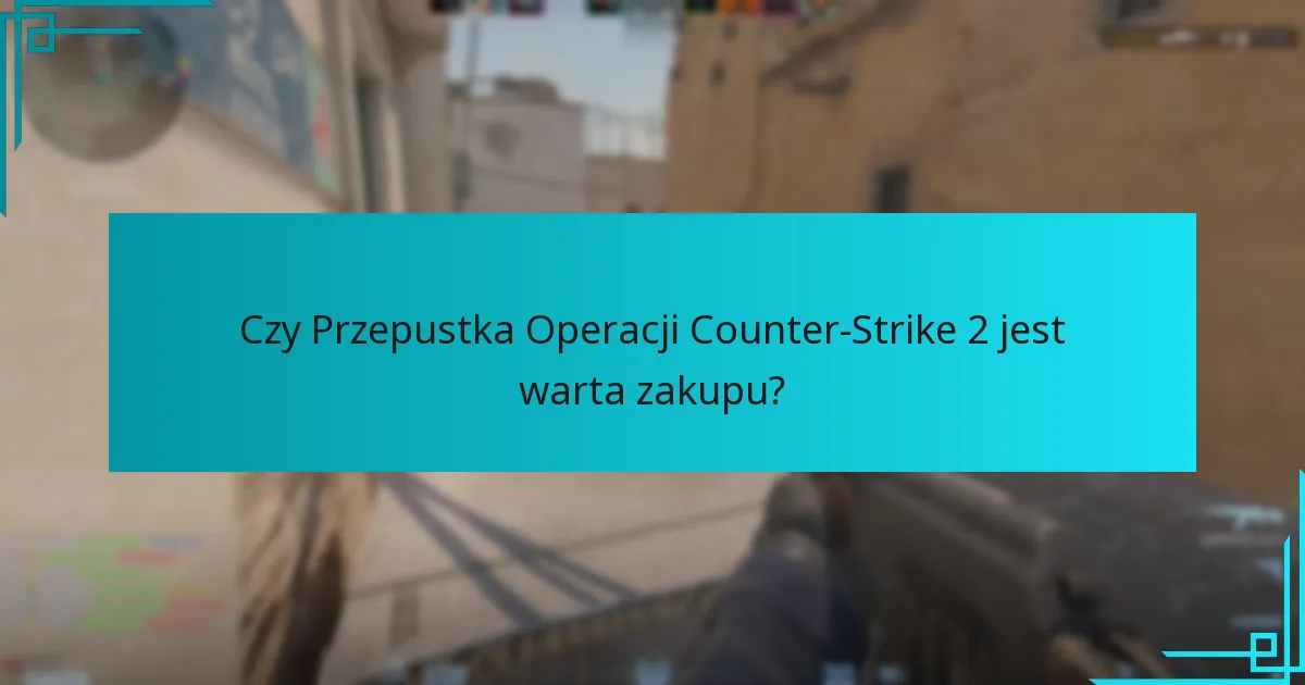Jak gracze mogą maksymalizować swoje nagrody w Przepustce Operacji Counter-Strike 2?