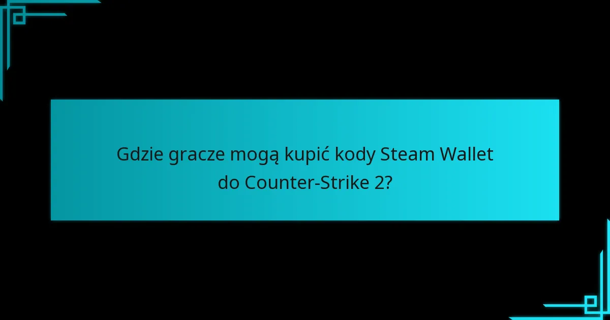 Jakie ostatnie aktualizacje wpływają na realizację kodów Steam Wallet do Counter-Strike 2?