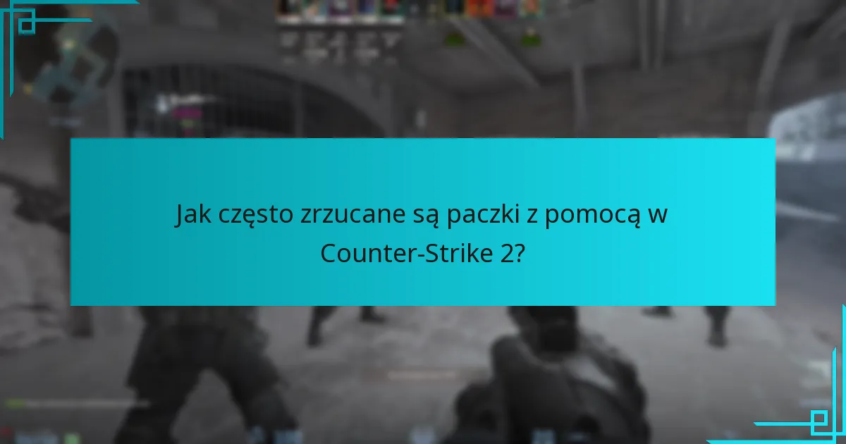 Jak często zrzucane są paczki z pomocą w Counter-Strike 2?