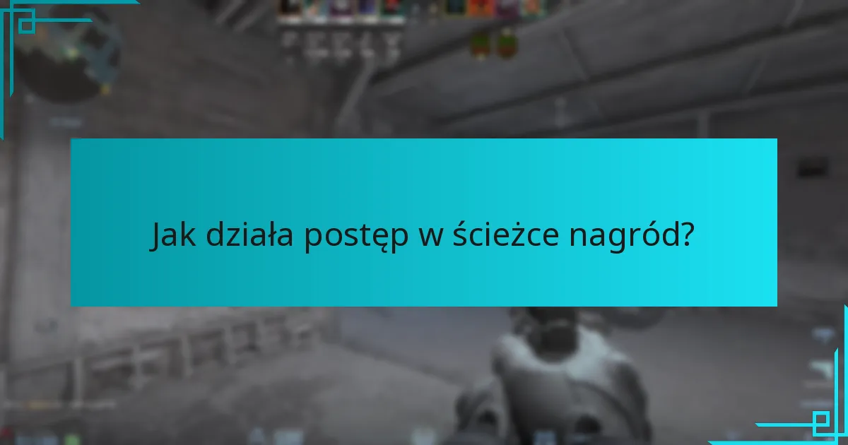Jak działa postęp w ścieżce nagród?
