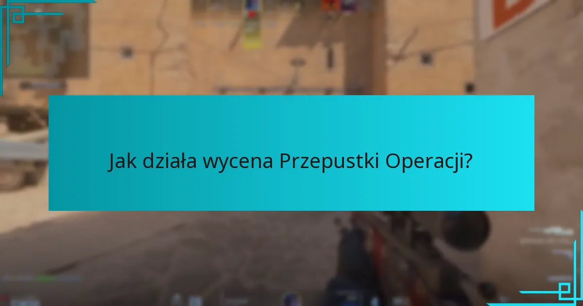 Jak działa wycena Przepustki Operacji?