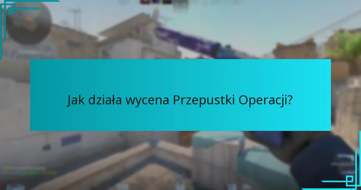Jakie strategie mogą zmaksymalizować nagrody w Przepustce Operacji?