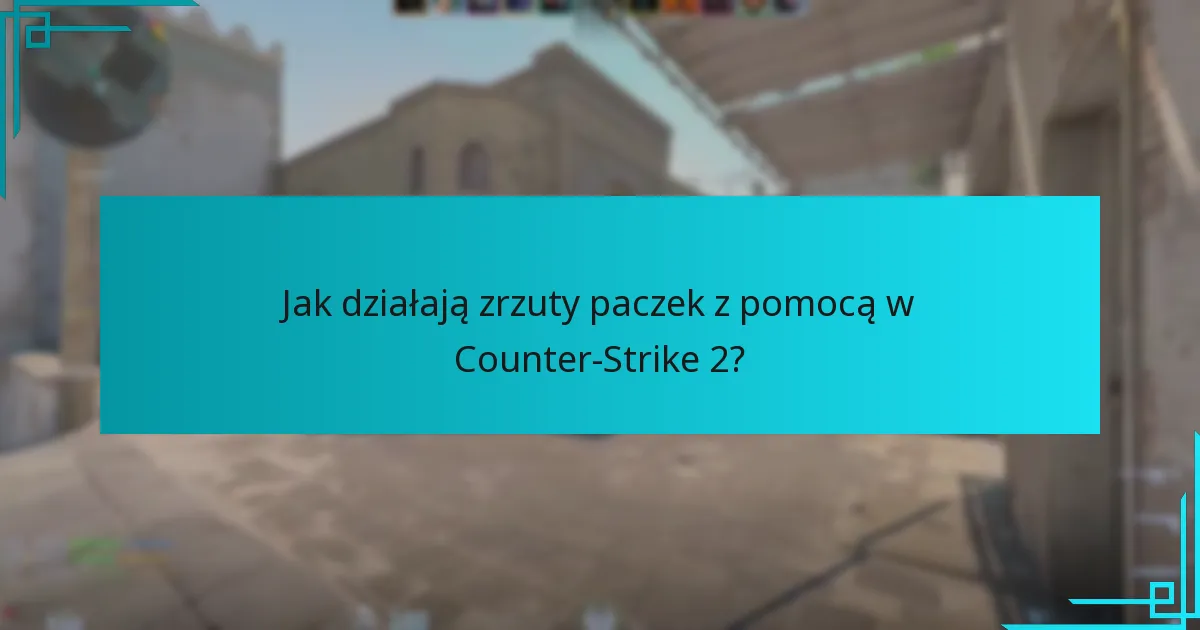 Jak działają zrzuty paczek z pomocą w Counter-Strike 2?