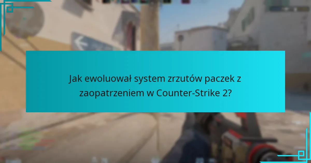 Jak ewoluował system zrzutów paczek z zaopatrzeniem w Counter-Strike 2?