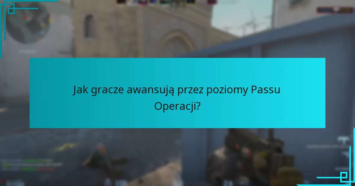 Jak gracze awansują przez poziomy Passu Operacji?