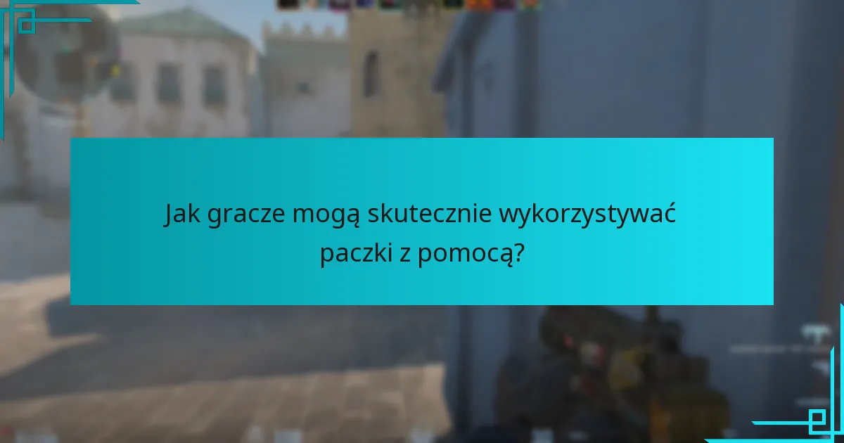 Jak gracze mogą skutecznie wykorzystywać paczki z pomocą?