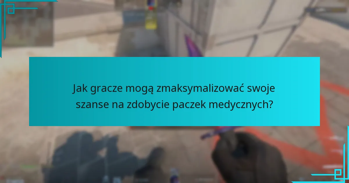 Jak gracze mogą zmaksymalizować swoje szanse na zdobycie paczek medycznych?