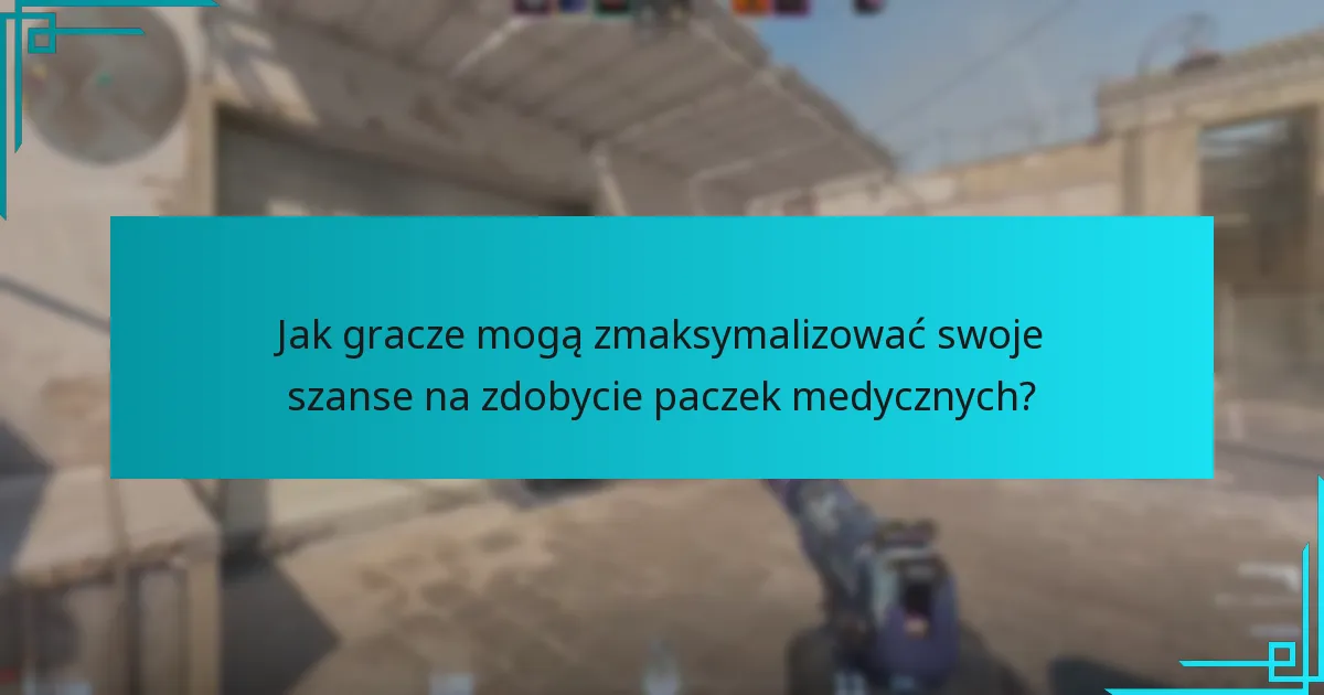 Jak gracze mogą zmaksymalizować swoje szanse na zdobycie paczek medycznych?