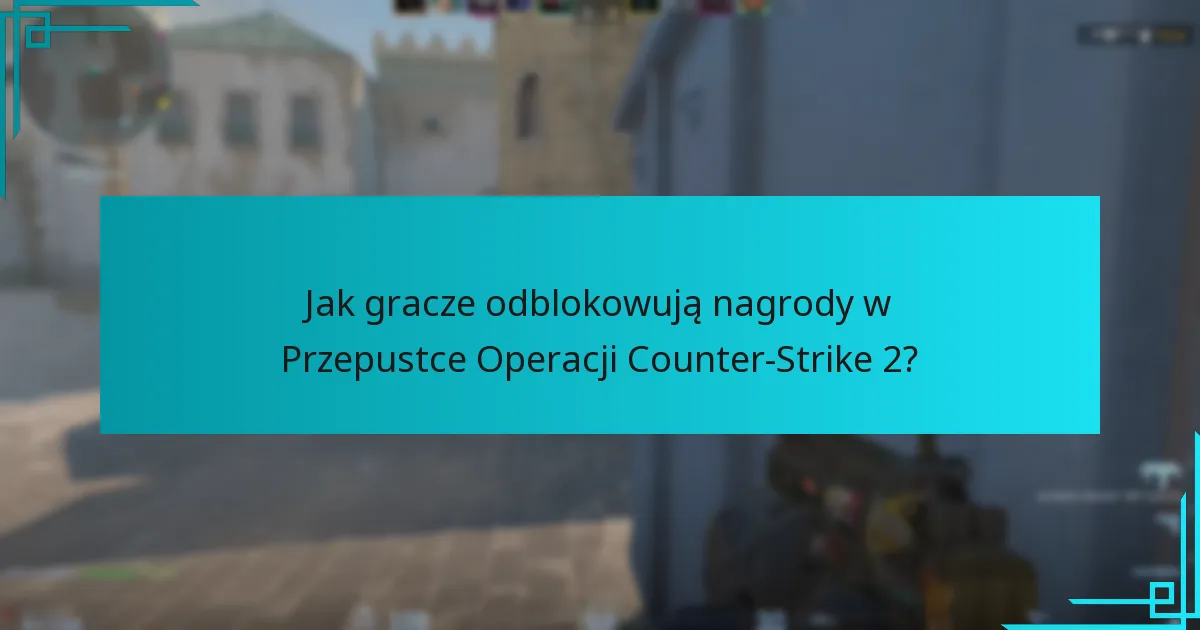 Jak gracze odblokowują nagrody w Przepustce Operacji Counter-Strike 2?