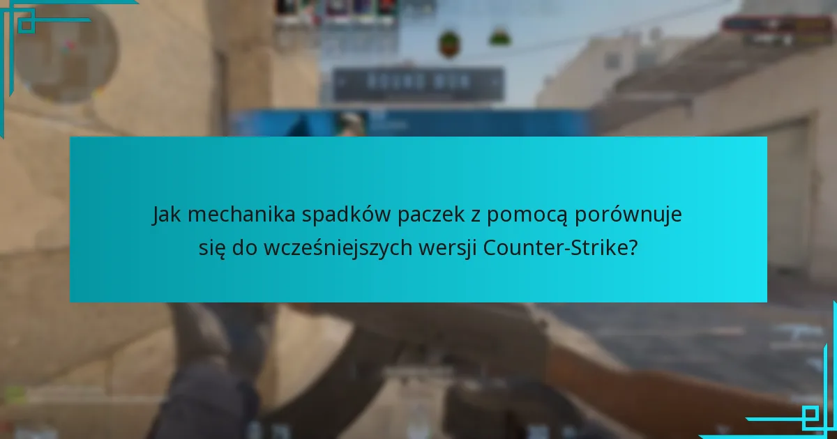 Jak mechanika spadków paczek z pomocą porównuje się do wcześniejszych wersji Counter-Strike?
