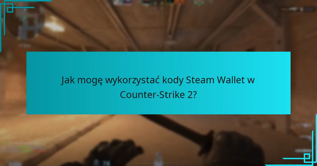 Gdzie mogę kupić kody Steam Wallet do Counter-Strike 2?