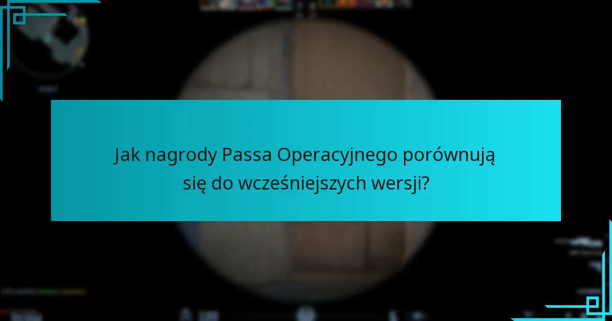 Jak nagrody Passa Operacyjnego porównują się do wcześniejszych wersji?