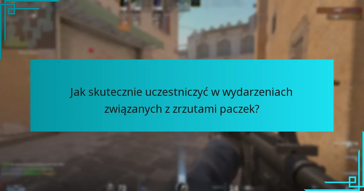 Jak skutecznie uczestniczyć w wydarzeniach związanych z zrzutami paczek?