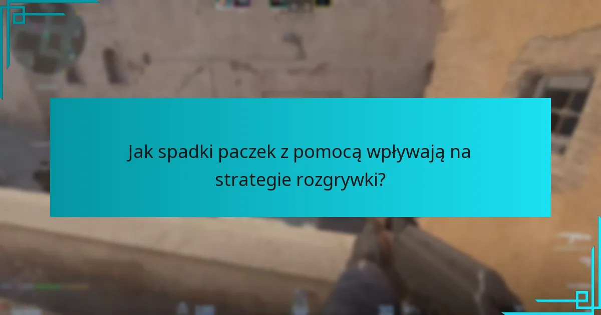 Jak spadki paczek z pomocą wpływają na strategie rozgrywki?