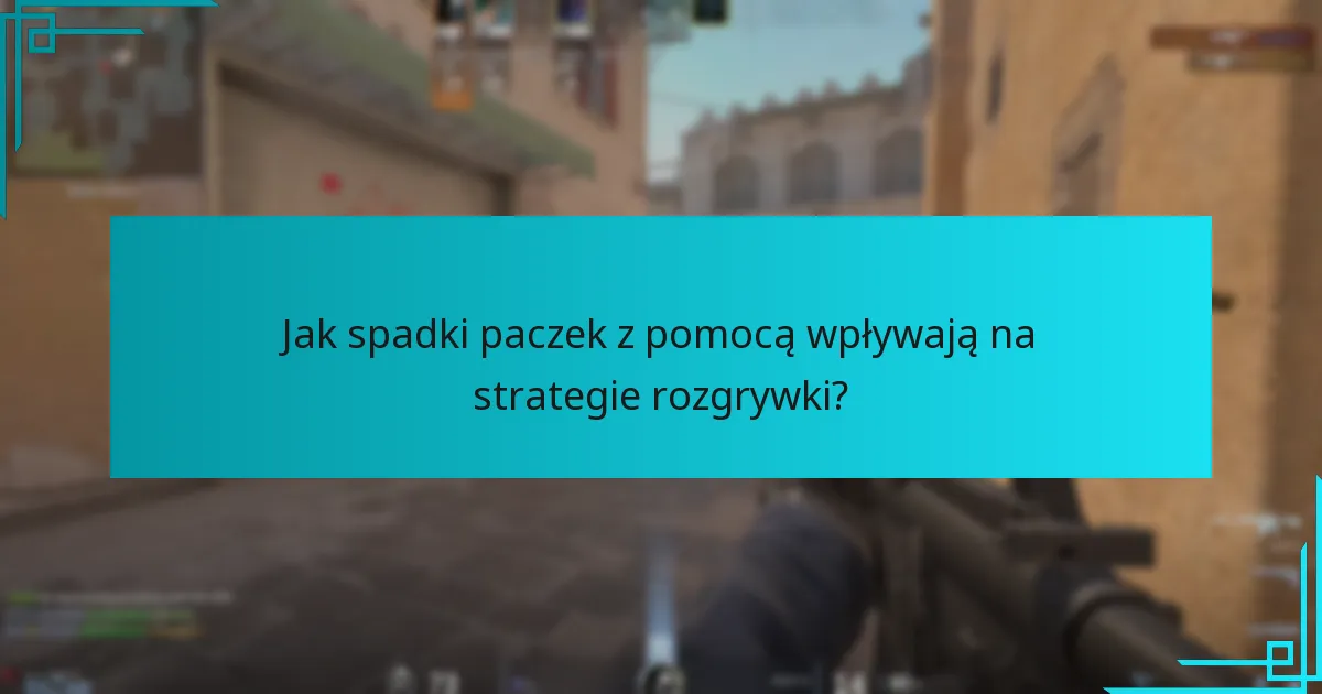 Jak spadki paczek z pomocą wpływają na strategie rozgrywki?