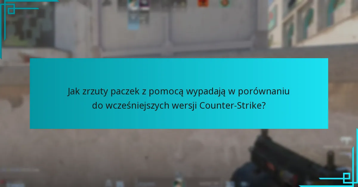 Jak zrzuty paczek z pomocą wypadają w porównaniu do wcześniejszych wersji Counter-Strike?