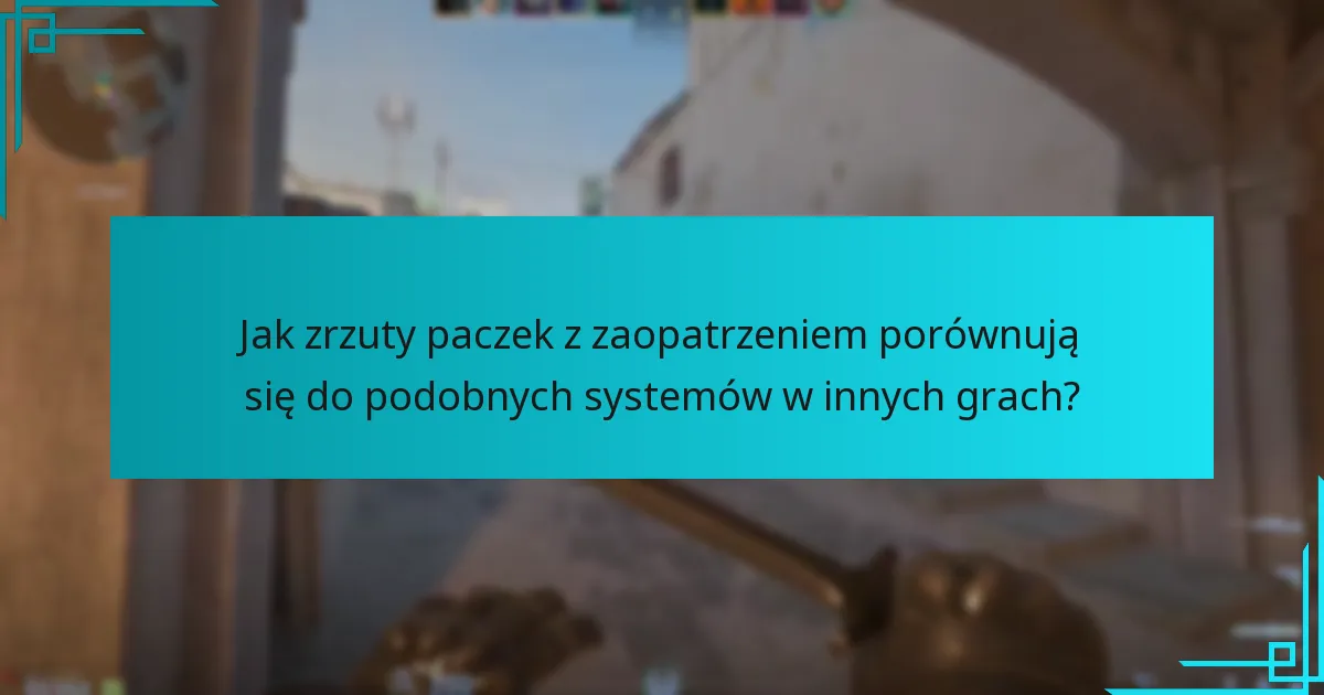 Jak zrzuty paczek z zaopatrzeniem porównują się do podobnych systemów w innych grach?
