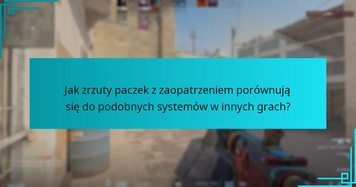 Jak zrzuty paczek z zaopatrzeniem porównują się do podobnych systemów w innych grach?