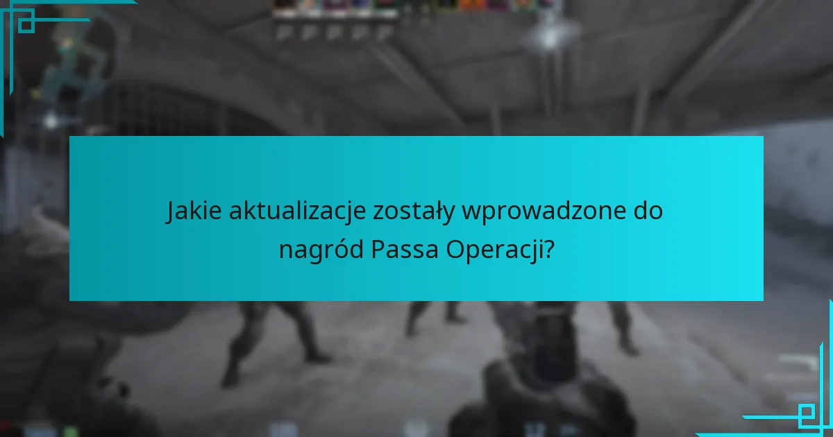 Jakie aktualizacje zostały wprowadzone do nagród Passa Operacji?