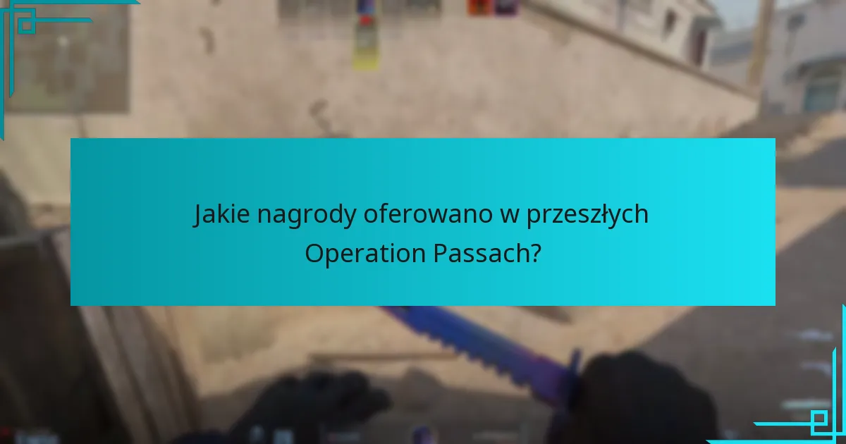 Jakie nagrody oferowano w przeszłych Operation Passach?