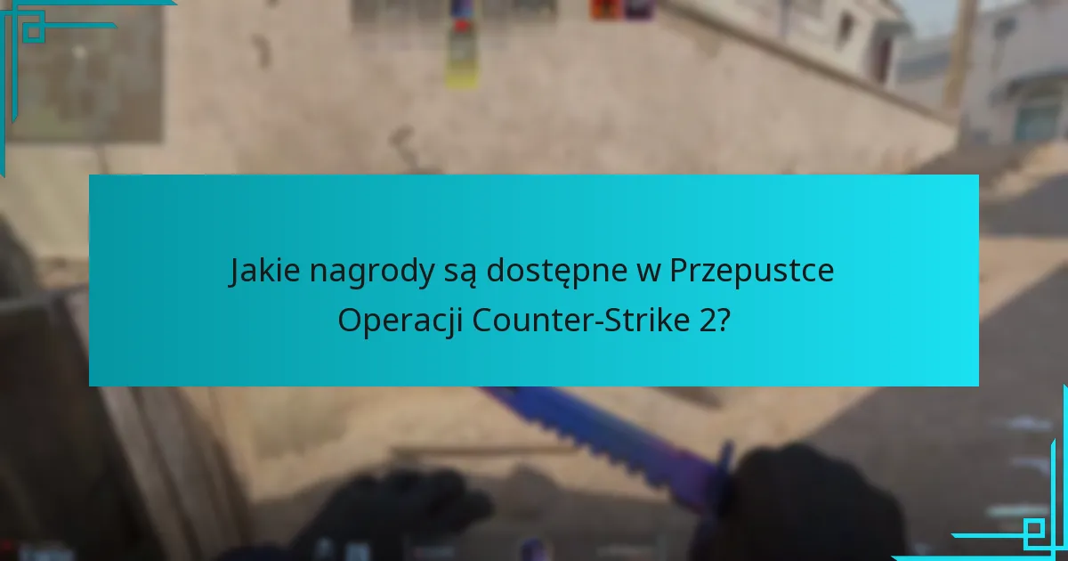 Jakie wskazówki mogą pomóc graczom maksymalizować swoje nagrody w Przepustce Operacji?