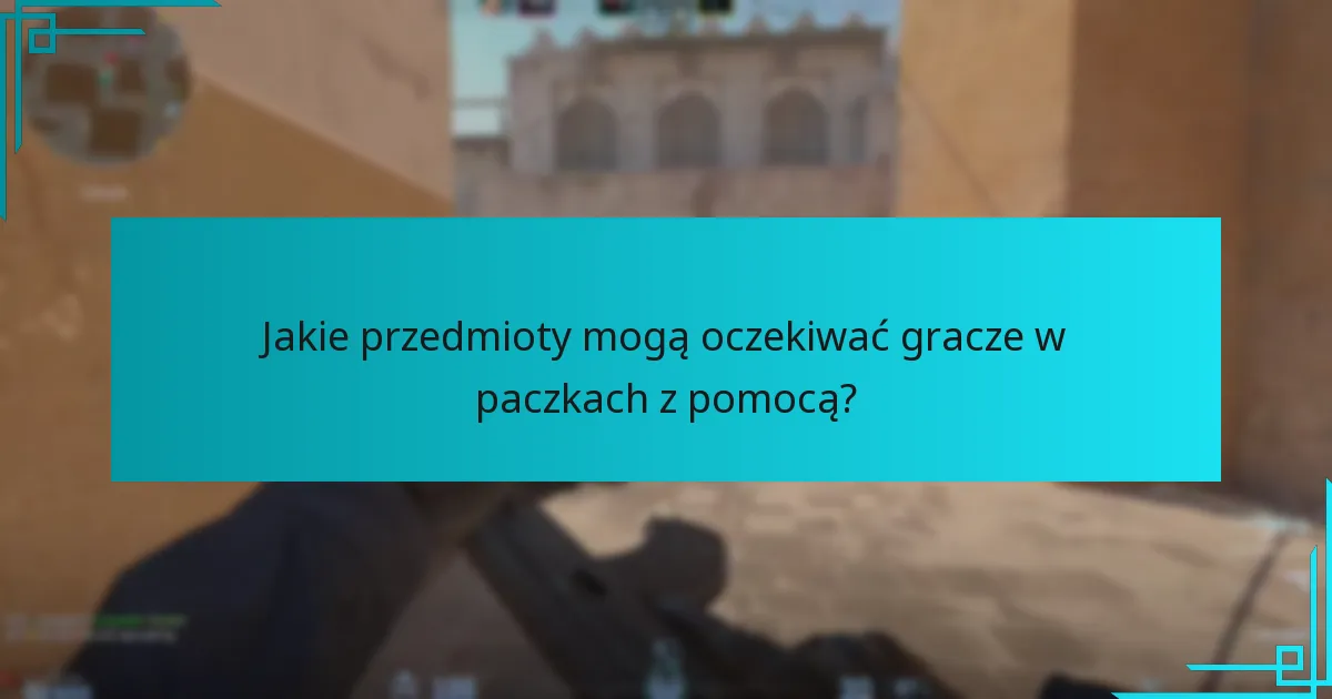 Jakie przedmioty mogą oczekiwać gracze w paczkach z pomocą?