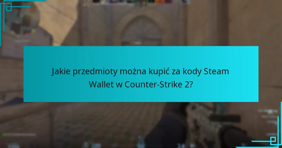 Jakie są korzyści z używania kodów Steam Wallet w Counter-Strike 2?