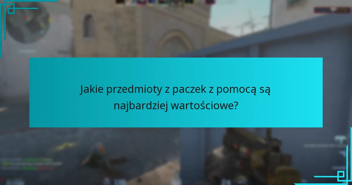 Jakie przedmioty z paczek z pomocą są najbardziej wartościowe?