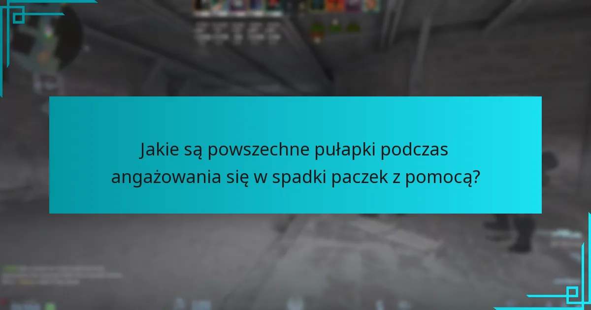 Jakie są powszechne pułapki podczas angażowania się w spadki paczek z pomocą?