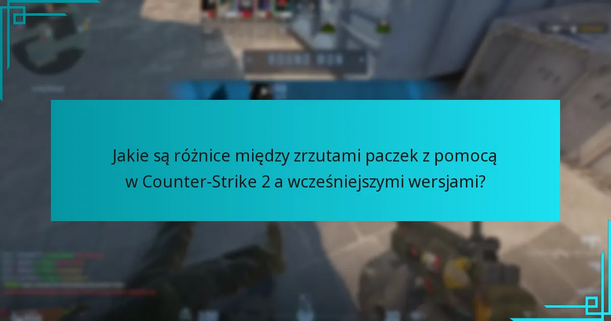Jakie są różnice między zrzutami paczek z pomocą w Counter-Strike 2 a wcześniejszymi wersjami?