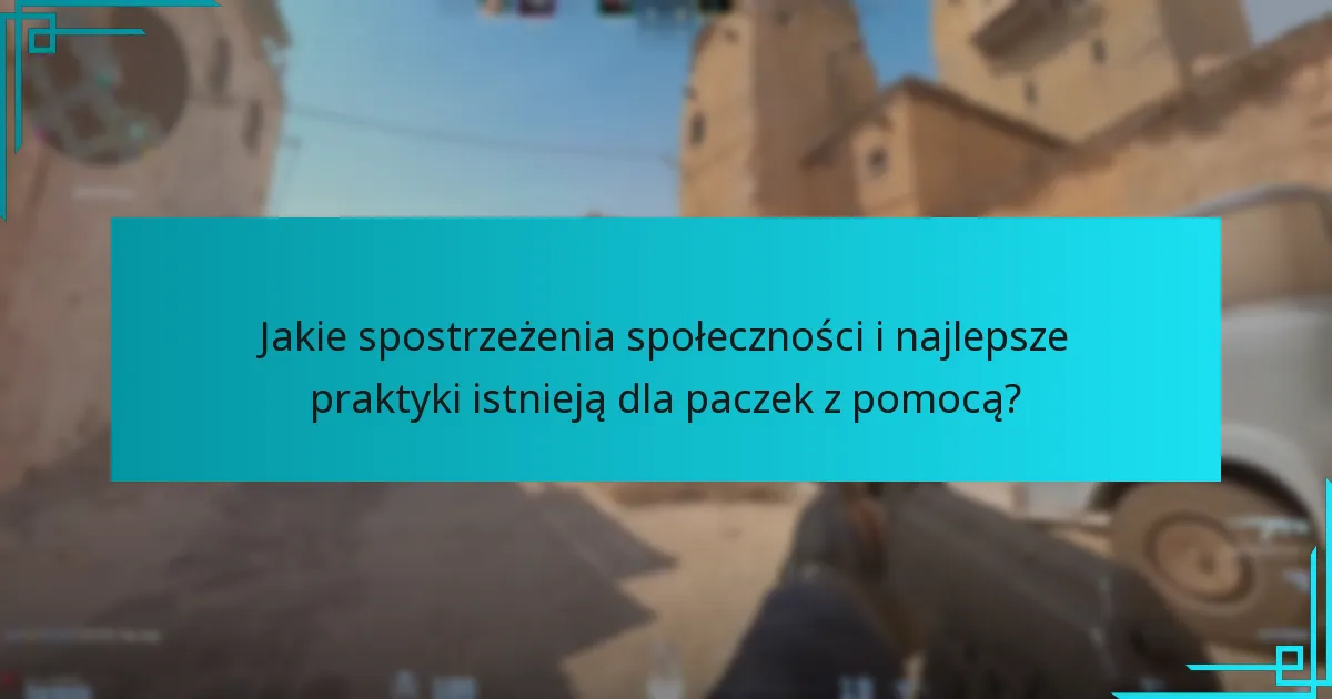 Jakie spostrzeżenia społeczności i najlepsze praktyki istnieją dla paczek z pomocą?