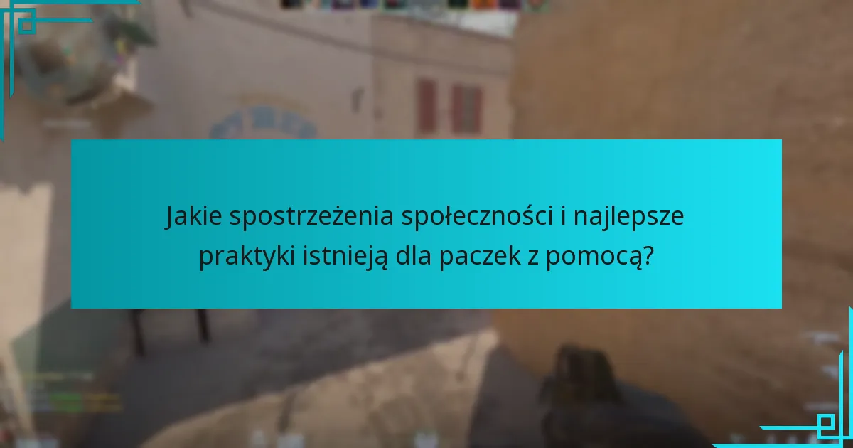 Jakie spostrzeżenia społeczności i najlepsze praktyki istnieją dla paczek z pomocą?