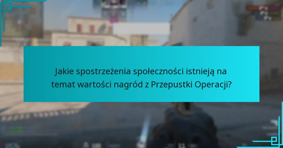 Jakie spostrzeżenia społeczności istnieją na temat wartości nagród z Przepustki Operacji?