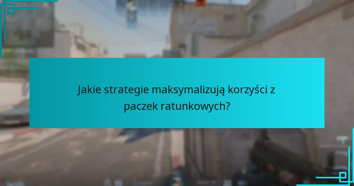 Jakie strategie maksymalizują korzyści z paczek ratunkowych?